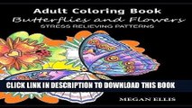 Ebook Adult Coloring Book: Butterflies and Flowers : Stress Relieving Patterns Free Read