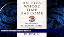 READ BOOK  An Idea Whose Time Has Come: Two Presidents, Two Parties, and the Battle for the Civil