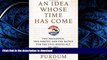 READ BOOK  An Idea Whose Time Has Come: Two Presidents, Two Parties, and the Battle for the Civil