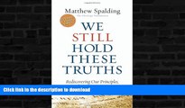 READ BOOK  We Still Hold These Truths: Rediscovering Our Principles, Reclaiming Our Future  BOOK