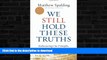 READ BOOK  We Still Hold These Truths: Rediscovering Our Principles, Reclaiming Our Future  BOOK