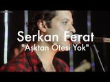 Serkan Ferat - Aşktan Ötesi Yok // Groovypedia Studio Sessions