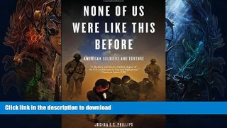 FAVORITE BOOK  None of Us Were Like This Before: American Soldiers and Torture FULL ONLINE