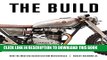 Ebook The Build: How the Masters Design Custom Motorcycles Free Read