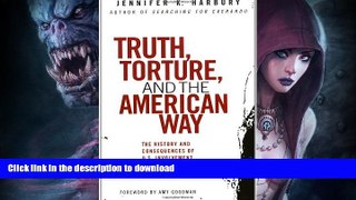 EBOOK ONLINE  Truth, Torture, and the American Way: The History and Consequences of U.S.