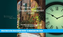 Read books  Tuscany for the Shameless Hedonist:: Florence and Tuscany Travel Guide 2016 (Italy for