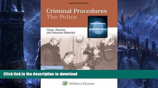 READ BOOK  Criminal Procedure Police: Cases, Statutes, and Executive Materials (Aspen Casebook)