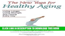 [FREE] Ebook The New Yoga for Healthy Aging: Living Longer, Living Stronger and Loving Every Day