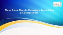 Three Quick Steps to Choosing a Trusted Real Estate Developer