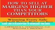 [PDF Kindle] How to Sell at Margins Higher Than Your Competitors : Winning Every Sale at Full