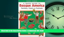 Best books  A Travel Guide to Basque America: Families, Feasts, and Festivals (Basque Series) READ
