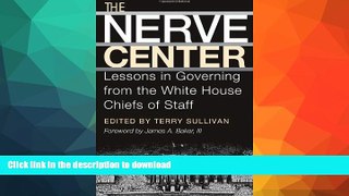 READ BOOK  The Nerve Center: Lessons in Governing from the White House Chiefs of Staff (Joseph V.