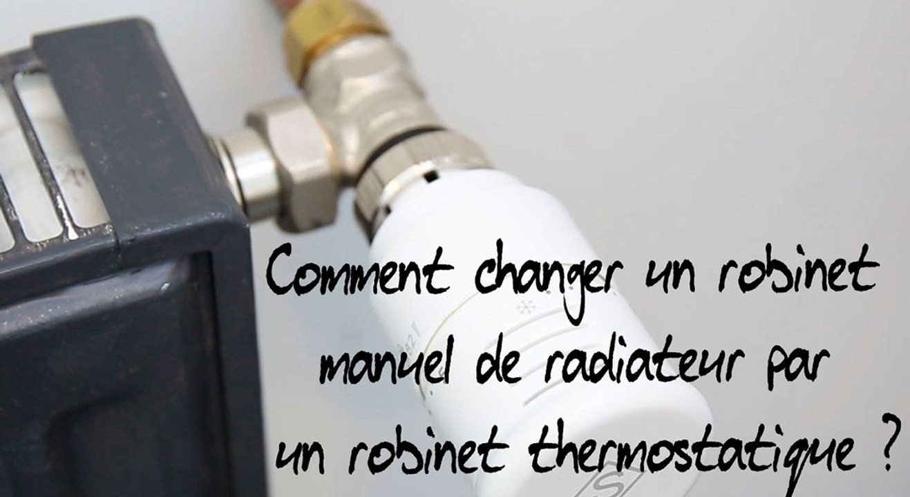 Comment changer un robinet manuel de radiateur par un robinet  thermostatique ? - Vidéo Dailymotion