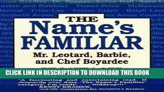 [PDF] FREE The Name s Familiar  Mr. Leotard, Barbie, and Chef Boyardee [Read] Full Ebook