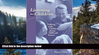 Big Sales  Listening to Children: Talking With Children About Difficult Issues  READ PDF Online
