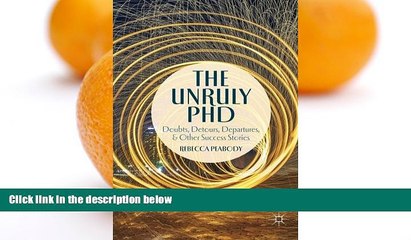 Full Online [PDF]  The Unruly PhD: Doubts, Detours, Departures, and Other Success Stories  READ