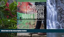 Buy NOW  The Changing Landscape of Youth Work: Theory and Practice for an Evolving Field