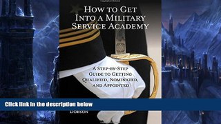 Deals in Books  How to Get Into a Military Service Academy: A Step-by-Step Guide to Getting