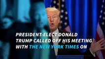 Donald Trump abruptly cancels meeting with New York Times