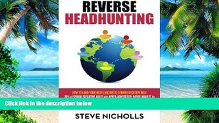 READ FULL  Reverse Headhunting: How to land your next (and best) senior executive job  BOOOK ONLINE