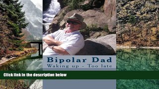 Big Sales  Bipolar Dad: Waking up - Too late (Living with Bipolar Disorder)  Premium Ebooks Best
