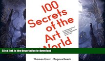 READ BOOK  100 Secrets of the Art World: Everything You Always Wanted to Know from Artists,