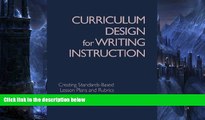 Buy NOW  Curriculum Design for Writing Instruction: Creating Standards-Based Lesson Plans and