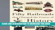 [PDF] Epub Fifty Railroads that Changed the Course of History (Fifty Things That Changed the