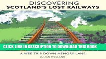 [PDF] Mobi Discovering Scotland s Lost Railways: A Wee Trip Down Memory Lane Full Download