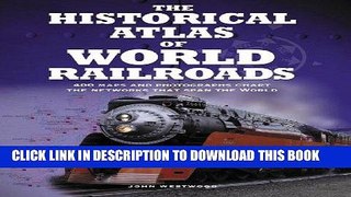 [PDF] Epub The Historical Atlas of World Railroads: 400 Maps and Photographs Chart the Networks