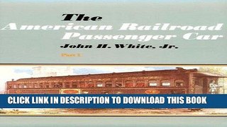 [PDF] Epub The American Railroad Passenger Car, Parts I and II (Johns Hopkins Studies in the