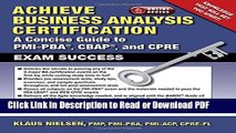 Read Achieve Business Analysis Certification: The Complete Guide to PMI-PBA, CBAP and CPRE Exam