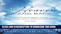 Ebook To Heaven and Back: A Doctor s Extraordinary Account of Her Death, Heaven, Angels, and Life