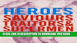 Ebook Heroes: Saviours, Traitors and Supermen Free Read
