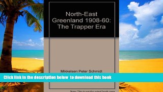Read book  North-East Greenland 1908-60: The Trapper Era BOOOK ONLINE