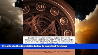 GET PDFbook  Palestine and Syria, with Routes Through Mesopotamia and Babylonia and the Island of
