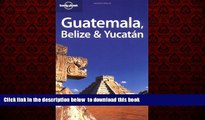 Best book  Lonely Planet Guatemala Belize   Yucatan (Lonely Planet Belize, Guatemala   Yucatan)