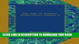 Ebook The Life of William Wilberforce, Volume 3 Free Read