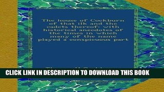 Ebook The house of Cockburn of that ilk and the cadets thereof: with historical anecdotes of the