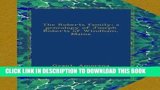 Best Seller The Roberts family; a genealogy of Joseph Roberts of Windham, Maine Free Read