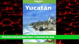 GET PDFbooks  Lonely Planet Yucatan (Lonely Planet Cancun, Cozumel   the Yucatan) BOOK ONLINE