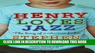 Best Seller Henry Loves Jazz: The Diary of a Reluctant Father Free Read