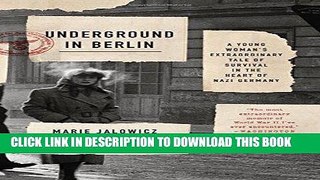 Ebook Underground in Berlin: A Young Woman s Extraordinary Tale of Survival in the Heart of Nazi