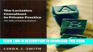 Ebook The Lactation Consultant in Private Practice: The ABCs of Getting Started Free Read