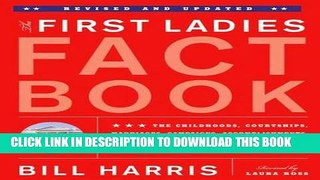 Ebook First Ladies Fact Book: Revised and Updated! The Childhoods, Courtships, Marriages,