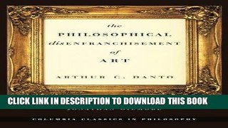 Best Seller The Philosophical Disenfranchisement of Art (Columbia Classics in Philosophy) Free Read