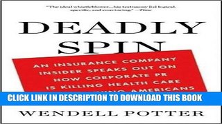 [DOWNLOAD] EBOOK By Wendell Potter: Deadly Spin: An Insurance Company Insider Speaks Out on How