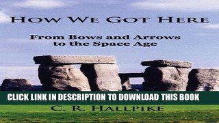 Best Seller How We Got Here: From Bows and Arrows to the Space Age Free Read