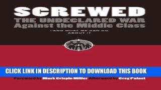 [FREE] Ebook Screwed: The Undeclared War Against the Middle Class - And What We Can Do about It