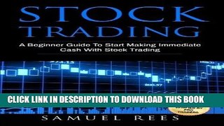 [FREE] Ebook Stock Trading: A Beginner Guide To Start Making Immediate Cash With Stock Trading